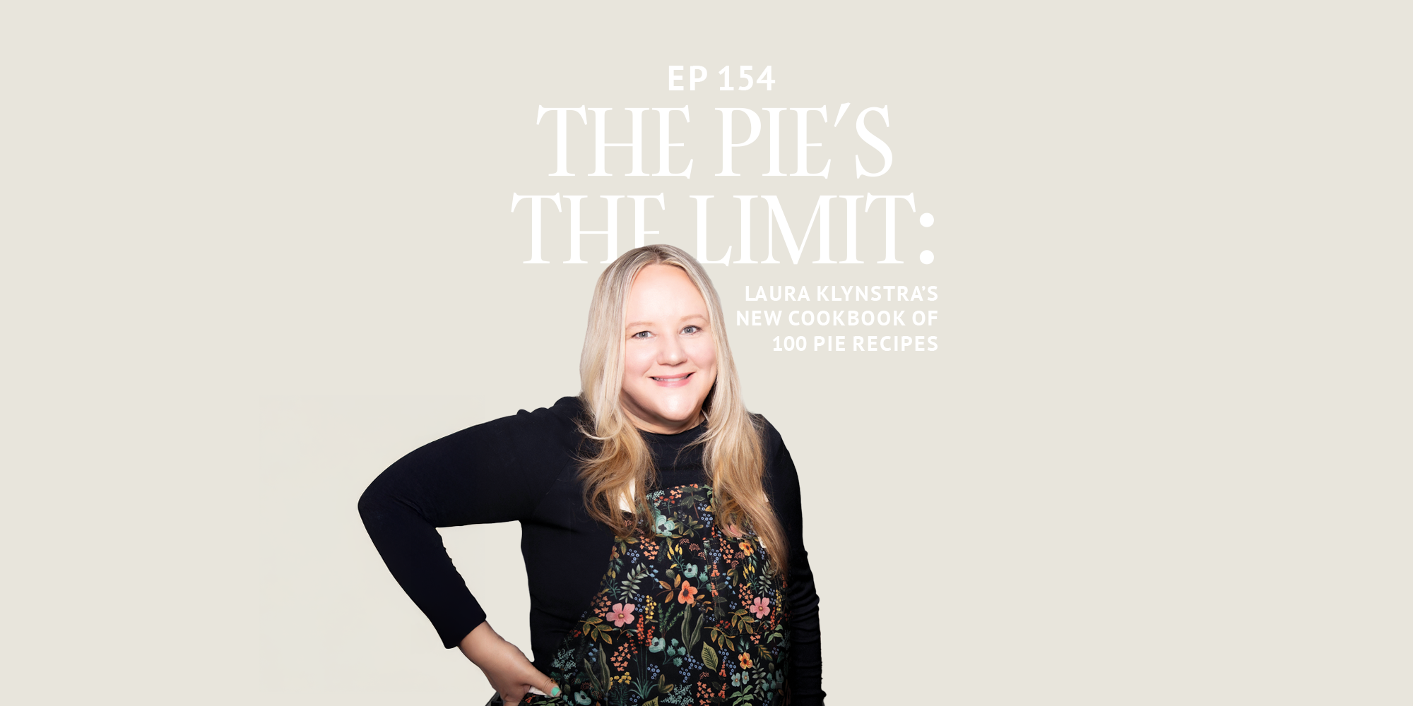 154: Easy as Pie: 100 Must-Try Pie Recipes with with Laura Klynstra